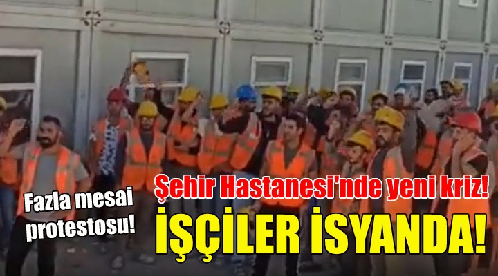 İzmir Şehir Hastanesi'nde ''fazla mesai'' protestosu!