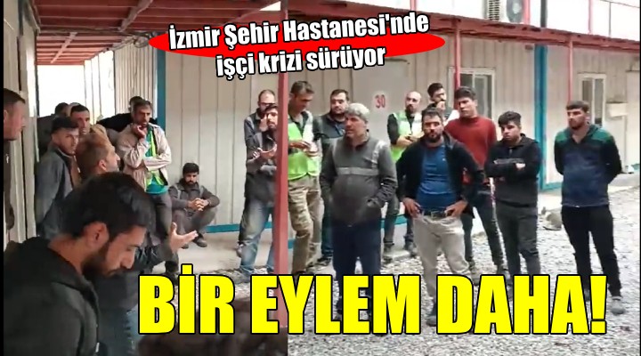 İzmir Şehir Hastanesi'nde işçi krizi sürüyor...