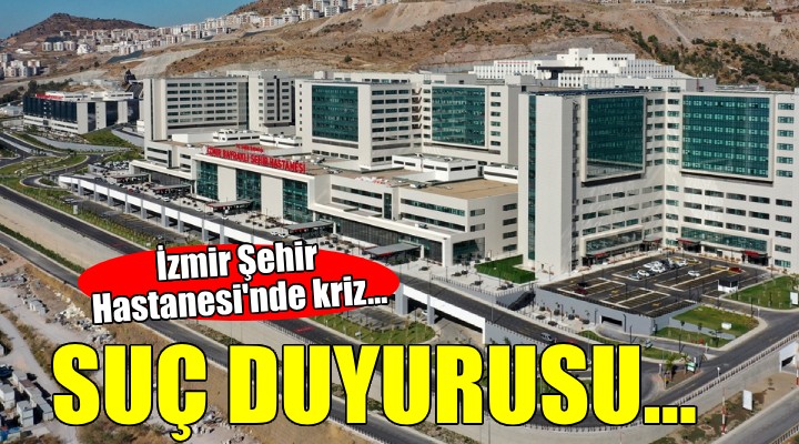 İzmir Şehir Hastanesi'nde kriz... Yargıya taşındı!
