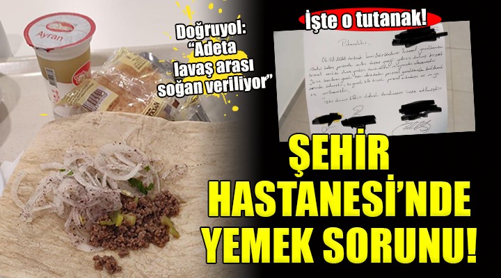 İzmir Şehir Hastanesi'nde yemek sorunu... Doğruyol: 'Adeta lavaş arası soğan veriliyor'