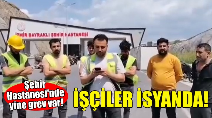 İzmir Şehir Hastanesi'nde yine grev var!