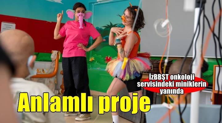 İzmir Şehir Tiyatroları'ndan onkoloji servisindeki miniklere anlamlı proje