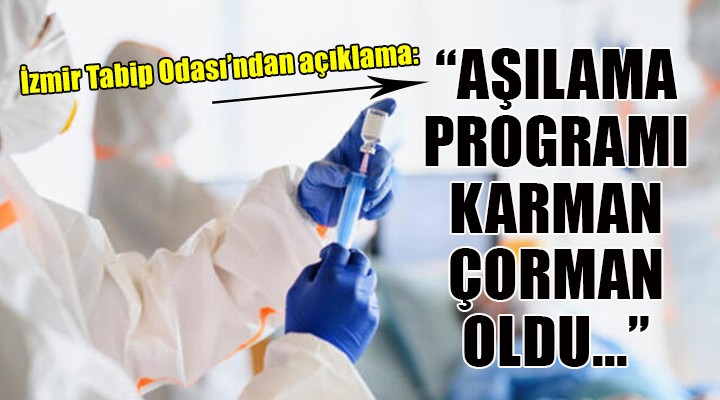 İzmir Tabip Odası: Aşılama programı karman çorman oldu!