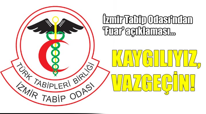 İzmir Tabip Odası'ndan 'Fuar' açıklaması...  KAYGILIYIZ, VAZGEÇİN!