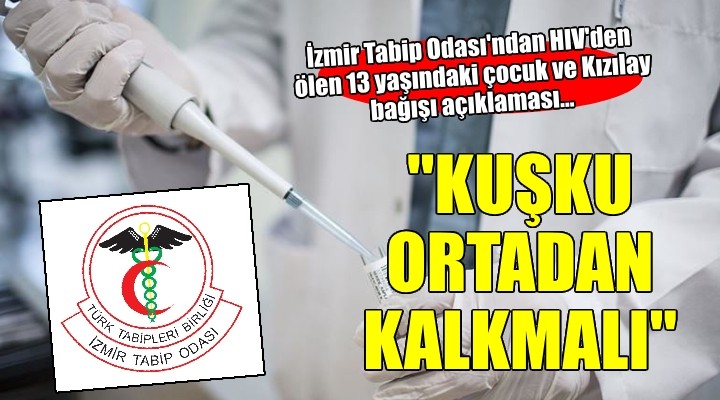 İzmir Tabip Odası'ndan HIV'den ölen 13 yaşındaki çocuk ve Kızılay bağışı açıklaması...