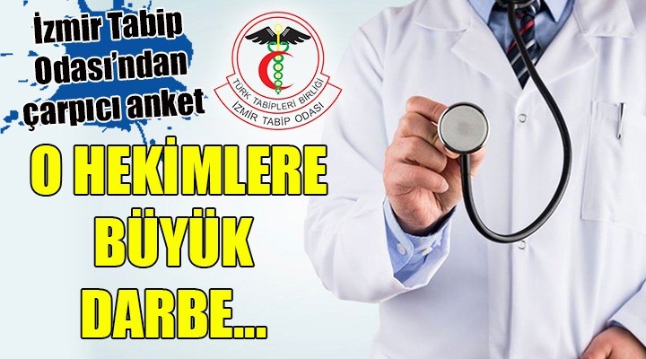 İzmir Tabip Odası'ndan çarpıcı anket! O hekimlere büyük darbe!