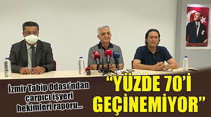 İzmir Tabip Odası'ndan çarpıcı işyeri hekimleri raporu...