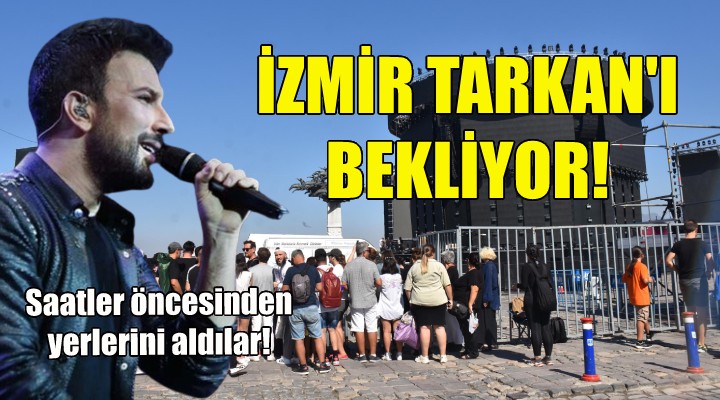 İzmir Tarkan'ı bekliyor... Saatler öncesinden yerlerini aldılar!