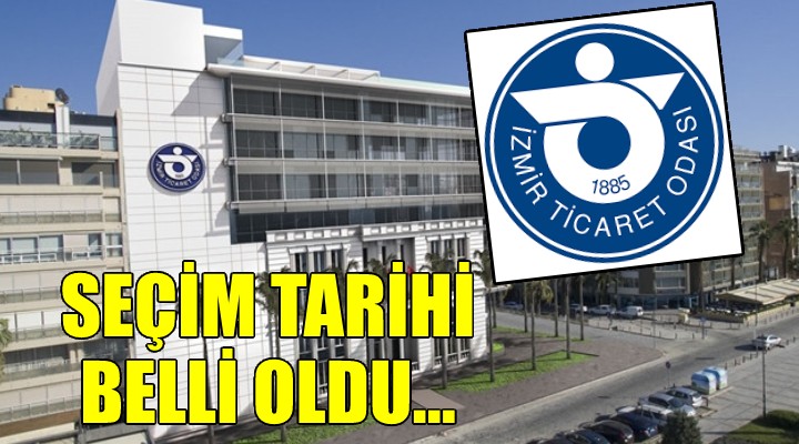 İzmir Ticaret Odası'nda seçim tarihi belli oldu