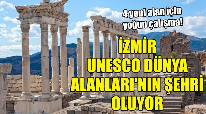 İzmir UNESCO Dünya Mirası Alanları'nın şehri oluyor!