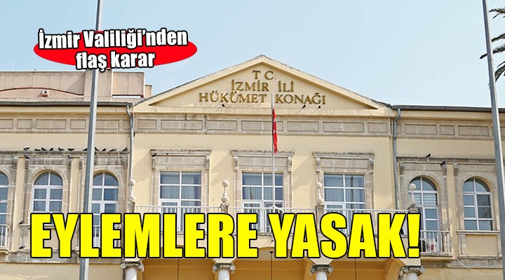 İzmir Valiliği'nden 5 günlük eylem yasağı!