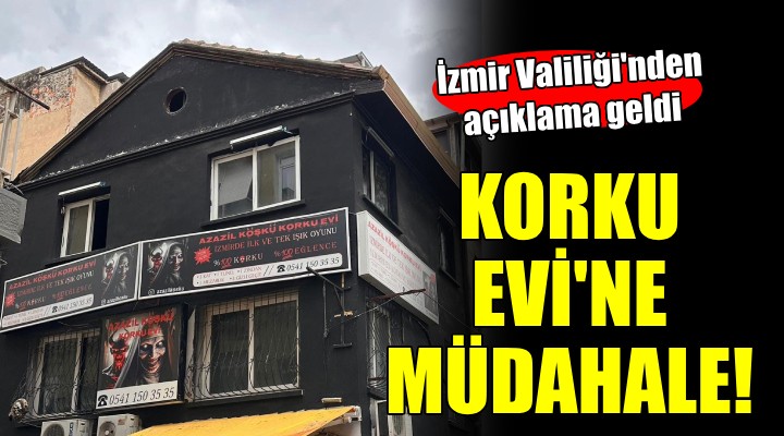 İzmir Valiliği'nden 'Korku evi' açıklaması!