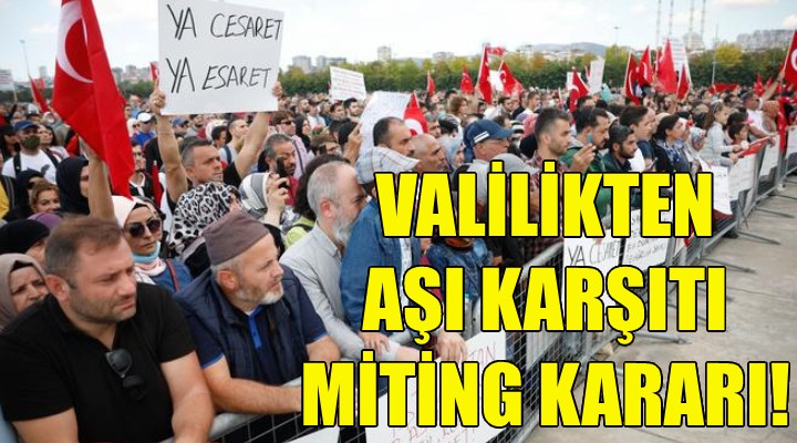 İzmir Valiliği'nden aşı karşıtı miting kararı!