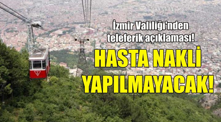 İzmir Valiliği'nden teleferik açıklaması: Hasta nakli söz konusu değildir!