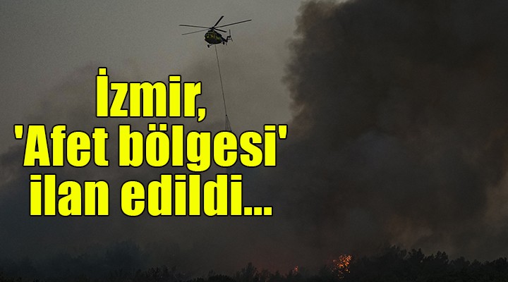 İzmir, 'afet bölgesi' ilan edildi...