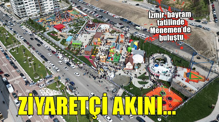 İzmir, bayram tatilinde Menemen'de buluştu...