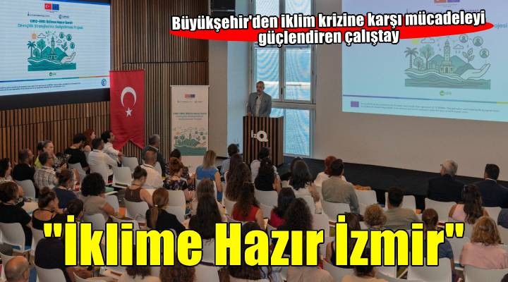 İzmir çoklu iklim tehditlerine karşı güçleniyor