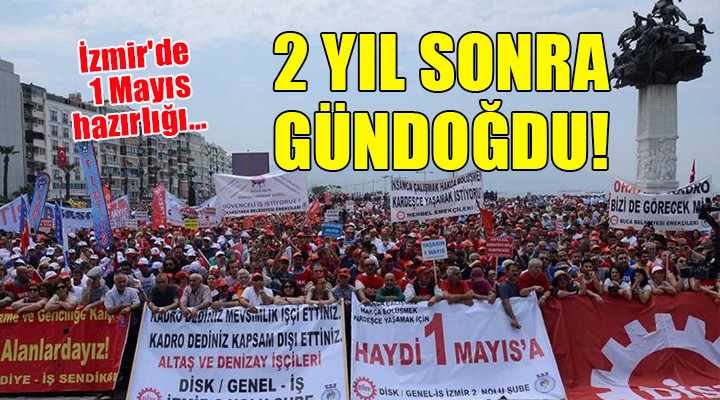 İzmir'de 1 Mayıs hazırlığı... 2 YIL SONRA GÜNDOĞDU!