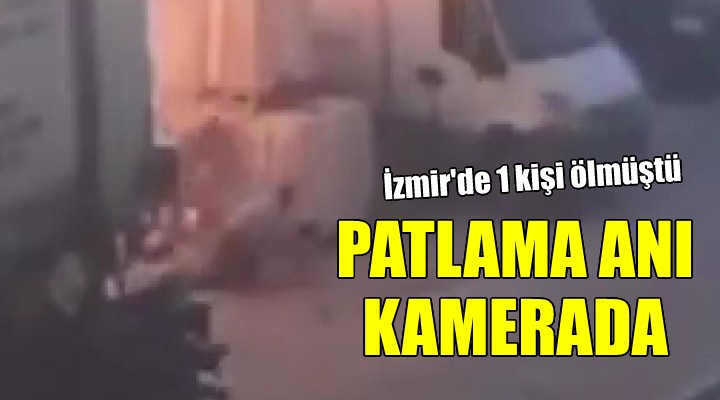 İzmir'de 1 kişinin öldüğü patlamanın görüntüsü ortaya çıktı!