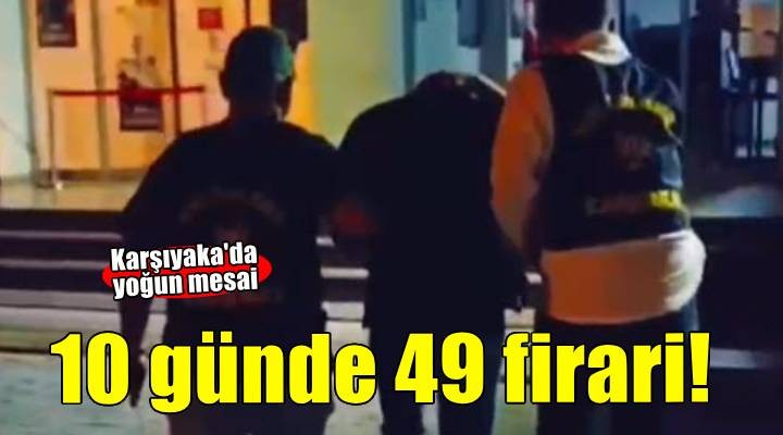 İzmir'de 10 günde 49 firari hükümlü yakalandı