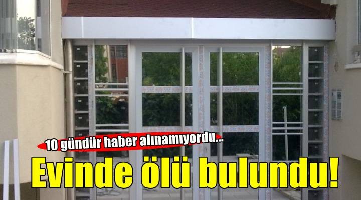 İzmir'de 10 gündür haber alınamayan kişi evinde ölü bulundu