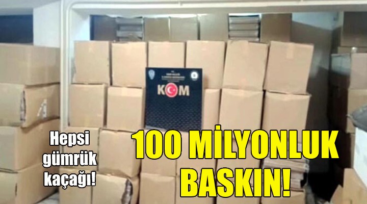 İzmir'de 100 milyonluk baskın!