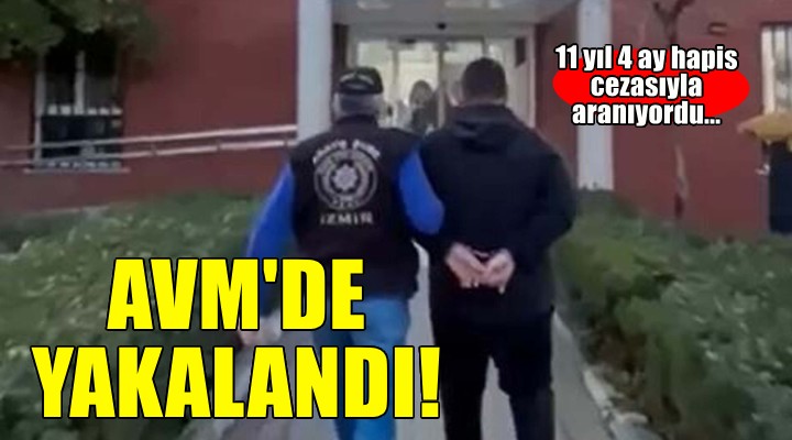 İzmir'de 11 yıl hapisle aranan hükümlü, AVM'de yakalandı