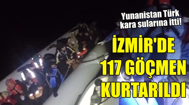 İzmir'de 117 sığınmacı kurtarıldı!