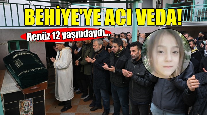 İzmir'de 12 yaşındaki Behiye'ye acı veda!