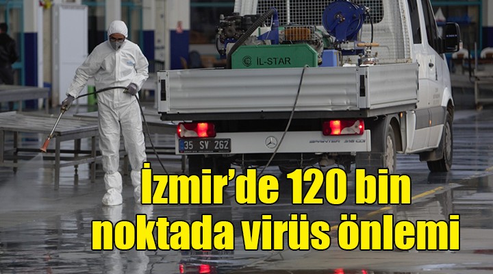 İzmir'de 120 bin noktada virüs önlemi