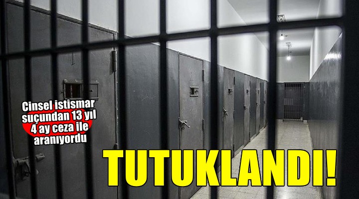 İzmir'de 13 yıl 4 ay kesinleşmiş hapis cezası bulunan firari hükümlü yakalandı