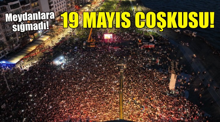 İzmir'de 19 Mayıs coşkusu meydanlara sığmadı!