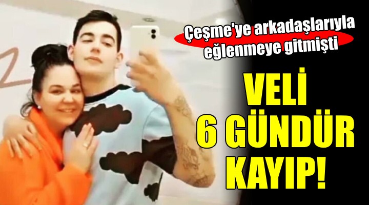 İzmir'de 19 yaşındaki Veli'den 6 gündür haber alınamıyor!