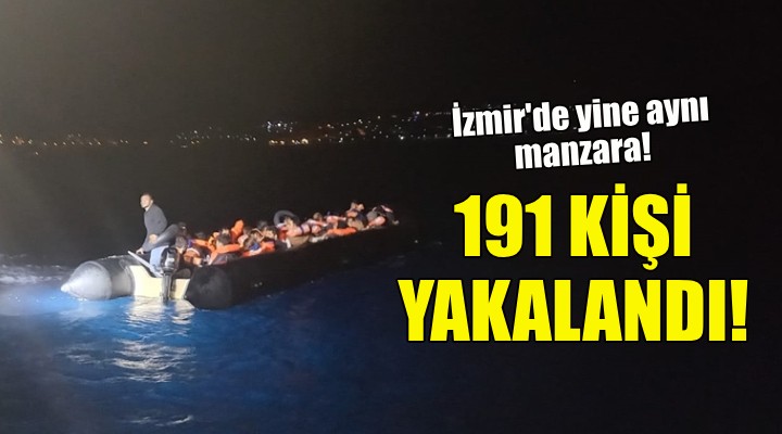İzmir'de 191 kaçak göçmen yakalandı!