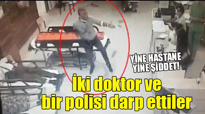 İzmir'de 2 doktor ile hastane polisi darbedildi