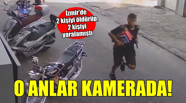 İzmir'de 2 kişiyi öldürüp, 2 kişiyi yaralamıştı... Görüntüler ortaya çıktı!