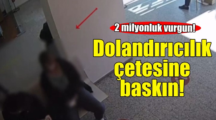 İzmir'de 2 milyon liralık vurgun yapan çeteye operasyon!