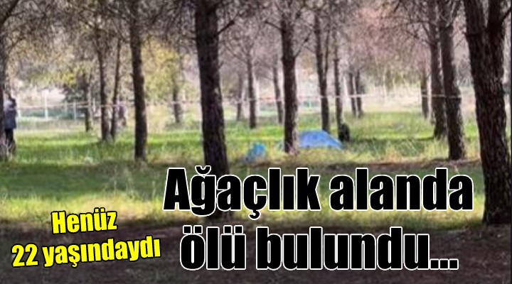 İzmir'de 22 yaşındaki genç ölü bulundu!
