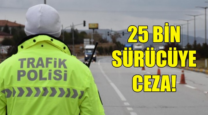 İzmir'de 25 bin sürücüye ceza!