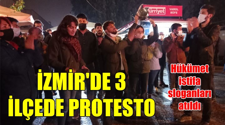 İzmir'de 3 ilçede protesto: HÜKÜMET İSTİFA!