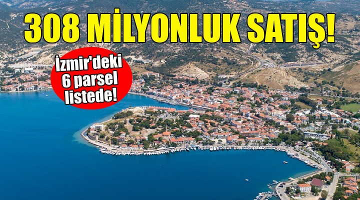 İzmir'de 308 milyonluk satış... 6 parsel listede!