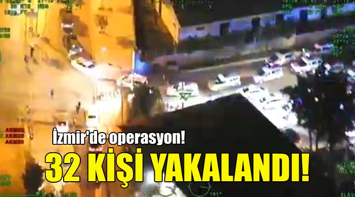 İzmir'de 32 aranan şahıs yakalandı!