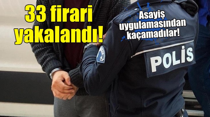 İzmir'de 33 firari hükümlü yakalandı!