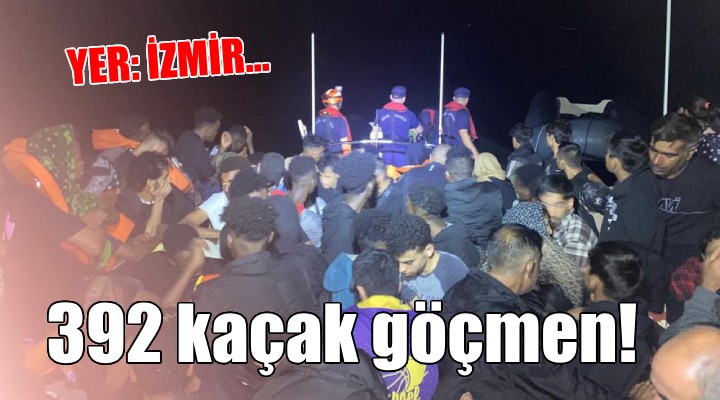 İzmir'de 392 kaçak göçmen yakalandı!