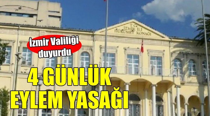 İzmir'de 4 günlük eylem yasağı...