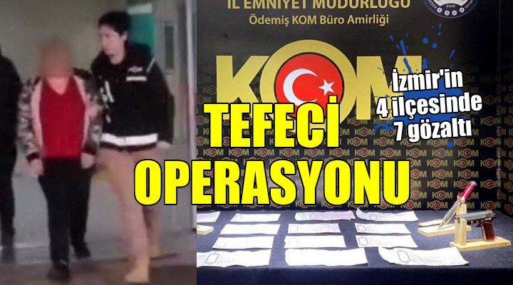 İzmir'de 4 ilçede 'tefeci' operasyonu...