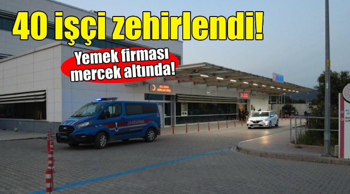 İzmir'de 40 işçi yemekten zehirlendi!