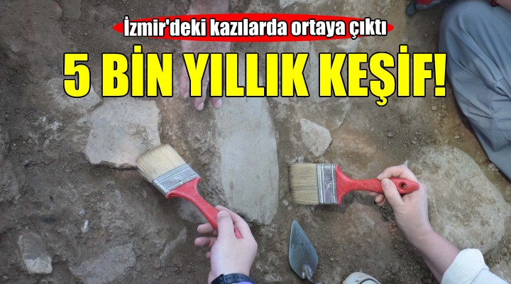 İzmir'de 5 bin yıllık keşif...