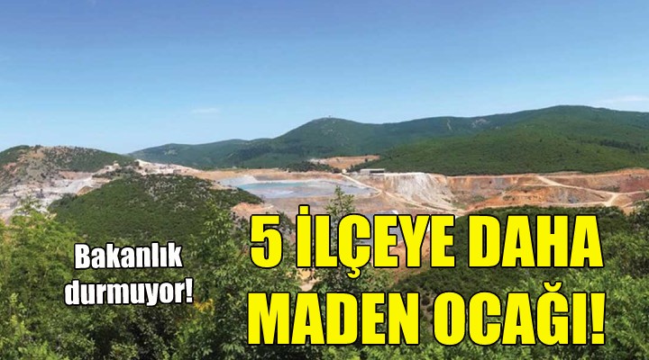 İzmir'de 5 ilçeye daha maden ocağı!