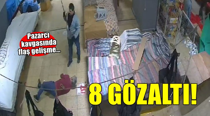 İzmir'de 6 kişinin yaralandığı pazarcı kavgasına ilişkin 8 gözaltı